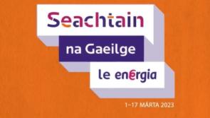 T&aacute; Seachtain na Gaeilge ar si&uacute;il fao&iacute; l&aacute;thair